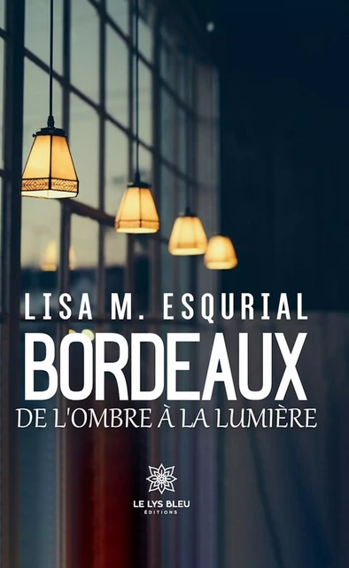 Bordeaux - Lisa M. Esqurial - Le Lys Bleu Éditions