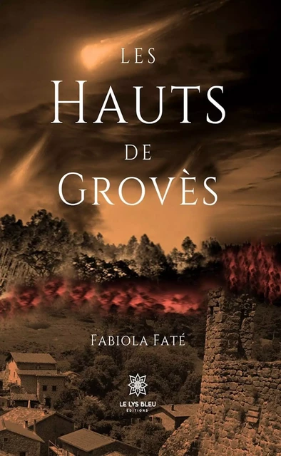 Les hauts de Grovès - Fabiola Fate - Le Lys Bleu Éditions