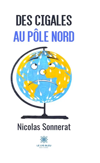 Des cigales au pôle nord - Nicolas Sonnerat - Le Lys Bleu Éditions