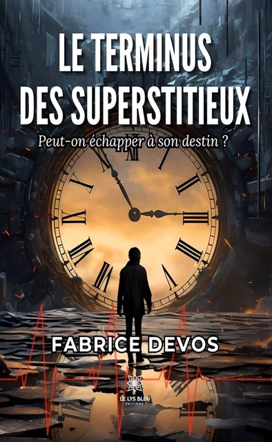 Le terminus des superstitieux - Fabrice Devos - Le Lys Bleu Éditions