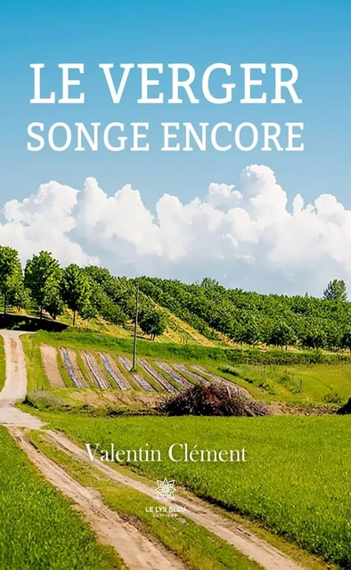 Le verger songe encore - Valentin Clément - Le Lys Bleu Éditions