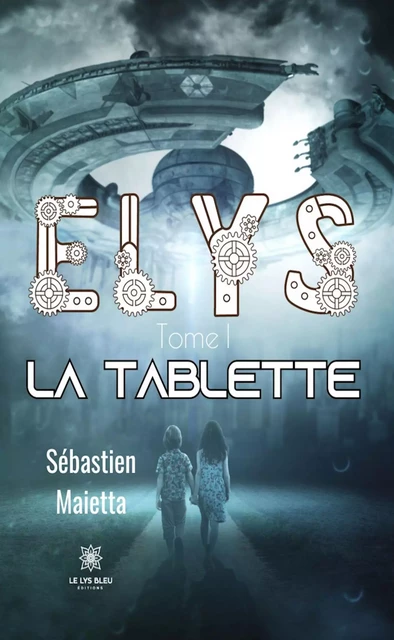 Elys - Tome 1 - Sebastien Maietta - Le Lys Bleu Éditions