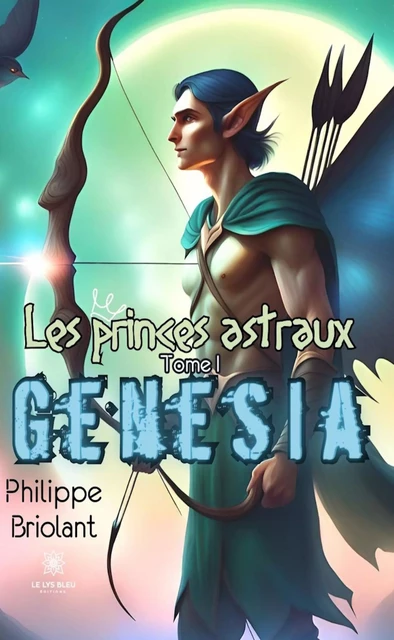 Les princes astraux - Tome 1 - Philippe Briolant - Le Lys Bleu Éditions