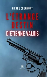 L’étrange destin d’Étienne Valois