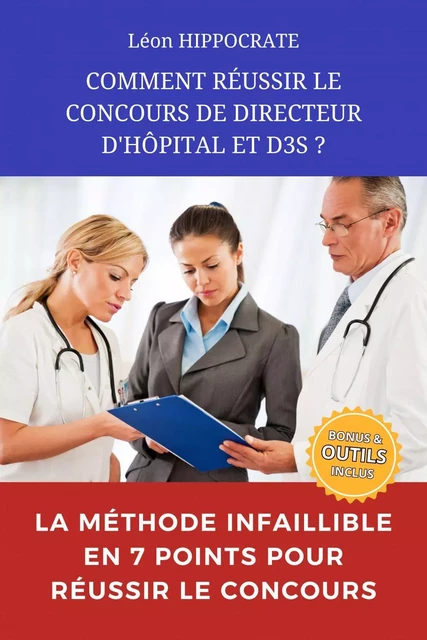 COMMENT REUSSIR LE CONCOURS DE DIRECTEUR D'HÔPITAL ET D3S? - Léon HIPPOCRATE - Bookelis