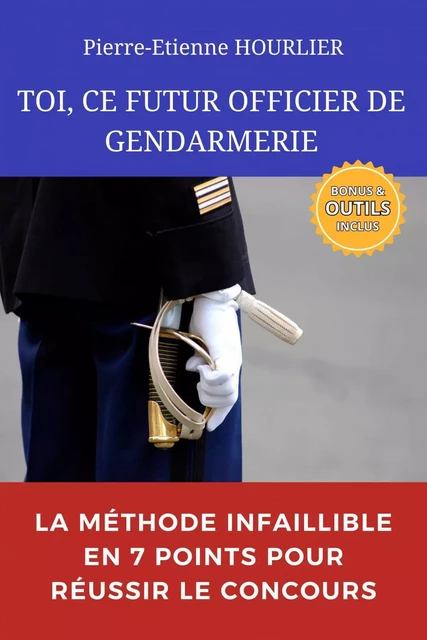 TOI, CE FUTUR OFFICIER DE GENDARMERIE - Pierre-Etienne HOURLIER - Bookelis