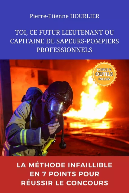 TOI, CE FUTUR LIEUTENANT OU CAPITAINE DE SAPEURS-POMPIERS PROFESSIONNELS - Pierre-Etienne HOURLIER - Bookelis