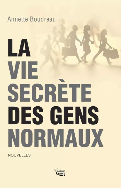 La vie secrète des gens normaux - Annette Boudreau - Éditions GML