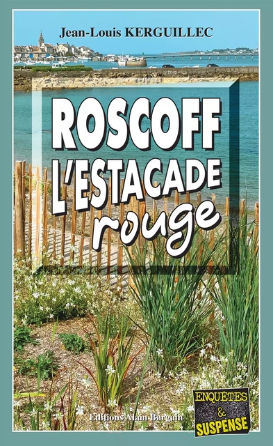 Roscoff, l’estacade rouge - Jean-Louis Kerguillec - Éditions Alain Bargain