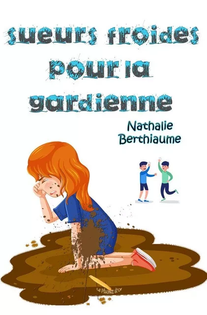 Sueurs froides pour la gardienne - Nathalie Berthiaume - Éditions La Plume D'or