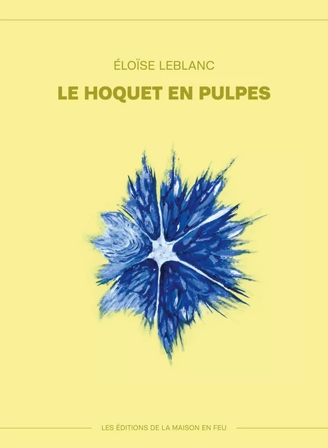 Le hoquet en pulpes - Éloïse LeBlanc - Les éditions de la maison en feu