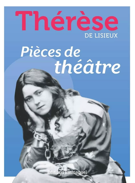 Pièces de théâtre - Thérèse De Lisieux - Éditions de l'Emmanuel