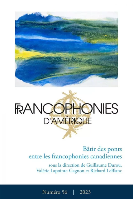 Francophonies d’Amérique. Numéro 56, automne 2023, Bâtir des ponts entre les francophonies canadiennes - Guillaume Durou, Valérie Lapointe-Gagnon, Richard LeBlanc, Michael Akinpelu, Jérôme Melançon, Alyssa Parker, Elena Nicoladis, Nicol G. Garzon, Ariane Brun del Re, Nicole Nolette, Frédéric Giguère - Centre de recherche sur les francophonies canadiennes - Francophonies d'Amérique