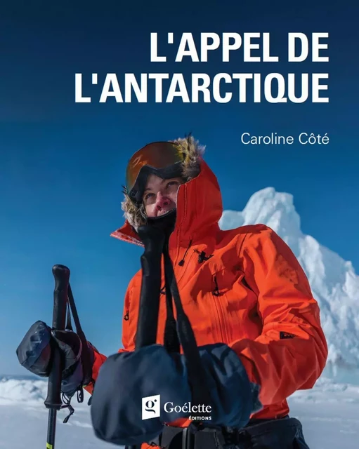 L'appel de l'Antarctique - Caroline Côté - Goélette Éditions