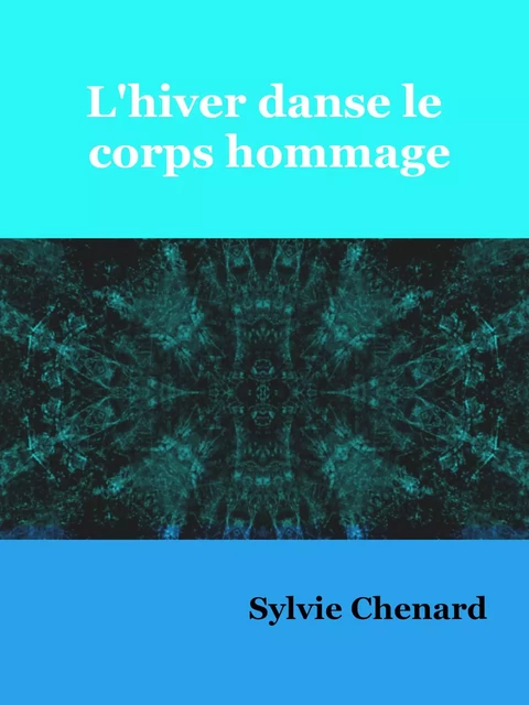 L'hiver danse le corps hommage - Sylvie Chenard - Sylvie Chenard