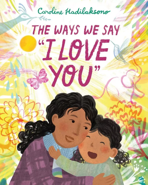 The Ways We Say "I Love You" - Caroline Hadilaksono - Scholastic Inc.