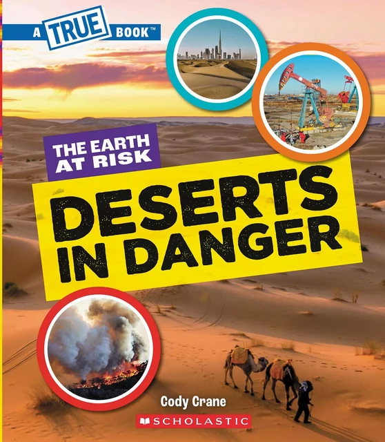 Deserts in Danger (A True Book: The Earth at Risk) - Cody Crane - Scholastic Inc.