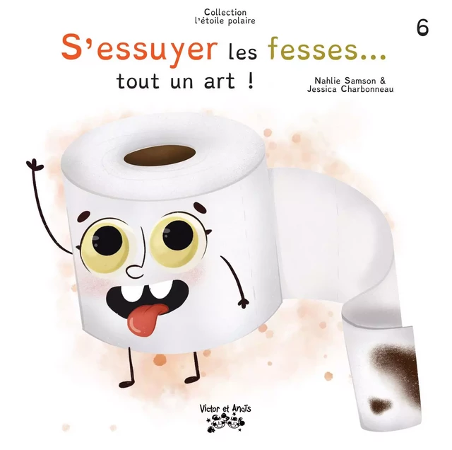 S’essuyer les fesses... tout un art ! - Nahlie Samson - Les éditions Victor et Anaïs