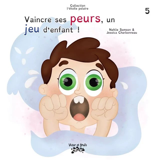 Vaincre ses peurs, un jeu d’enfant ! - Nahlie Samson - Les éditions Victor et Anaïs