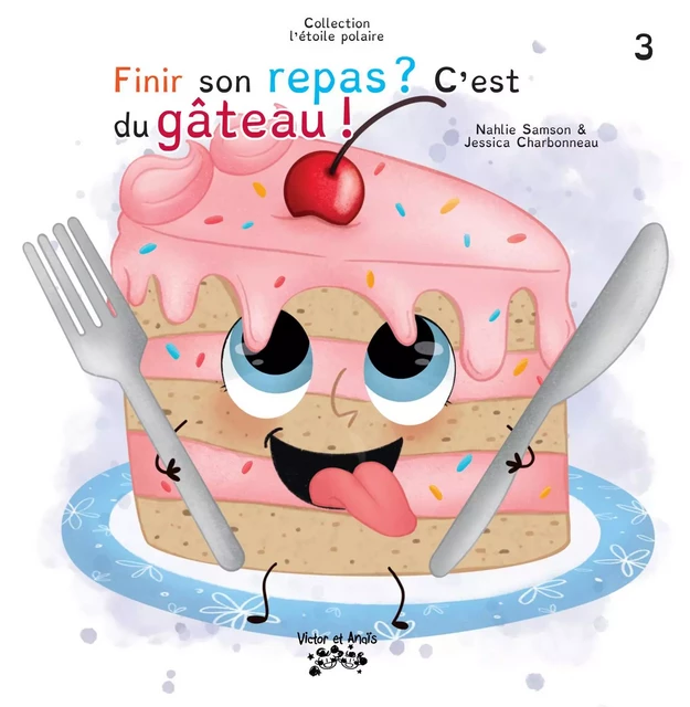 Finir son repas ? C’est du gâteau ! - Nahlie Samson - Les éditions Victor et Anaïs