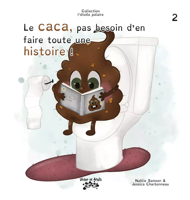 Le caca, pas besoin d’en faire toute une histoire ! - Nahlie Samson - Les éditions Victor et Anaïs