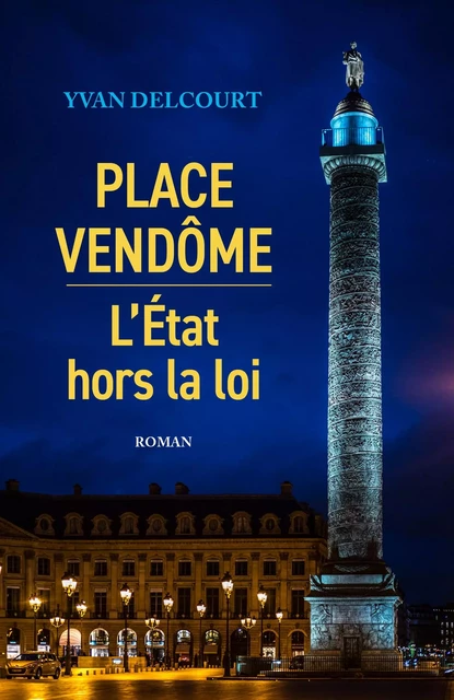 Place Vendôme – L'État hors la loi - Yvan Delcourt - Librinova