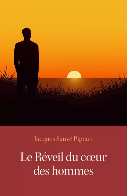 Le Réveil du coeur des hommes - Jacques Sauvé Pignan - Librinova