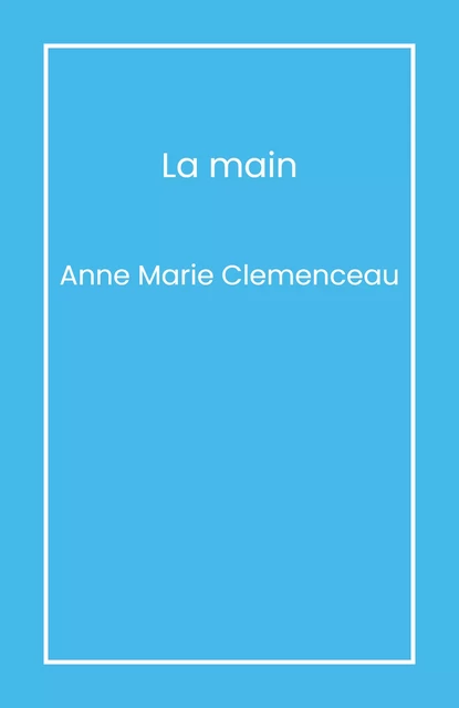 La Main - Anne Marie Clemenceau - Librinova