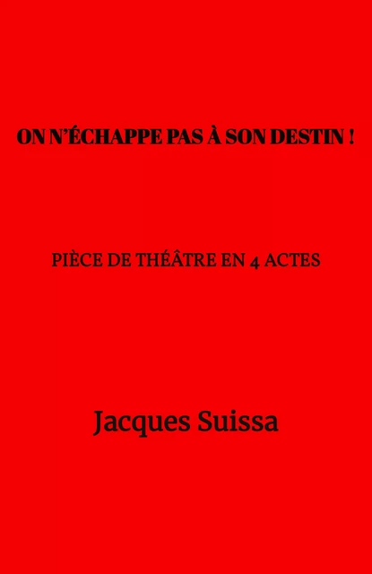 On n'échappe pas à son destin ! - Jacques SUISSA - Librinova