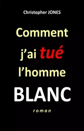 Comment j'ai tué  l'homme blanc