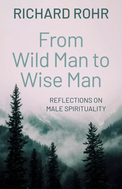 From Wild Man to Wise Man - Richard Rohr - Franciscan Media