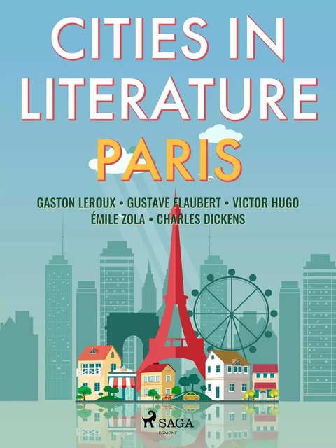 Cities in Literature: Paris - Émile Zola, Charles Dickens, Gustave Flaubert, Gaston Leroux - Saga Egmont International