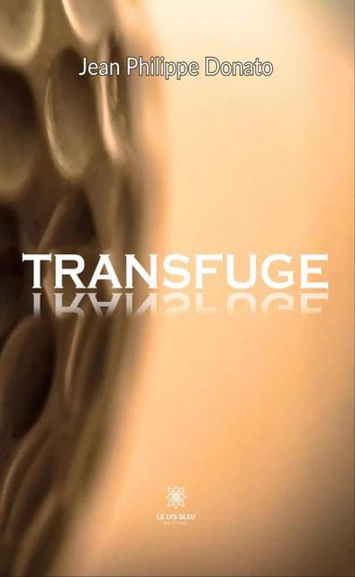 Transfuge - Jean Philippe Donato - Le Lys Bleu Éditions