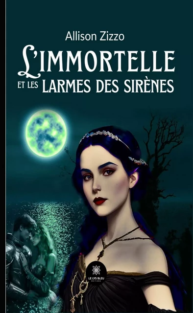 L’immortelle et les larmes des sirènes - Allison Zizzo - Le Lys Bleu Éditions