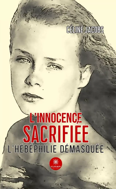 L’innocence sacrifiée - Céline Jacobs - Le Lys Bleu Éditions