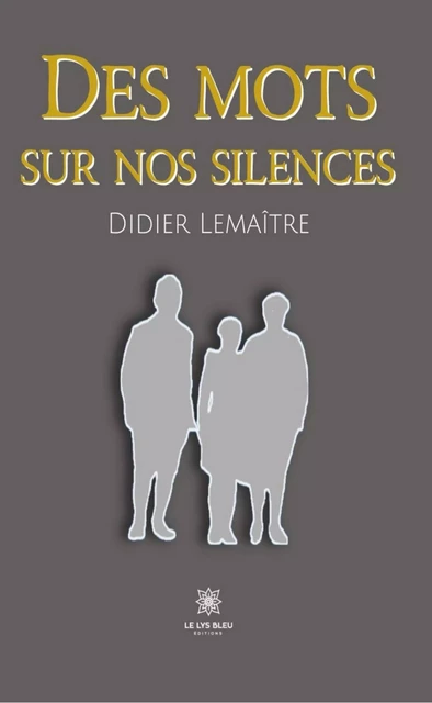 Des mots sur nos silences - Didier Lemaître - Le Lys Bleu Éditions