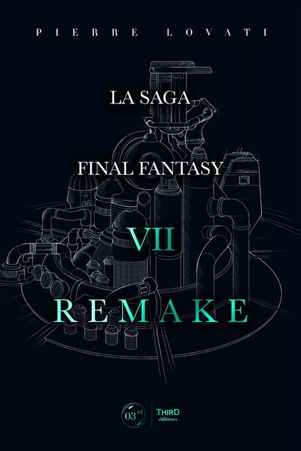 La saga Final Fantasy VII Remake - Pierre Lovati - Third Editions