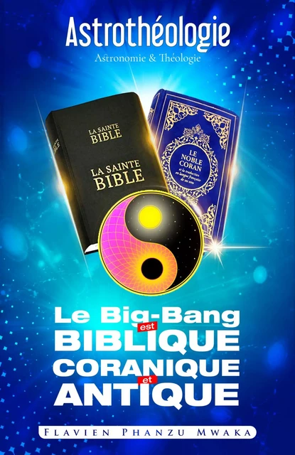 Le Big-bang est biblique, coranique et antique - Flavien Phanzu Mwaka - Librinova