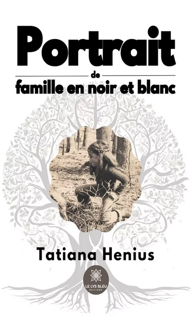 Portrait de famille en noir et blanc - Tatiana Henius - Le Lys Bleu Éditions