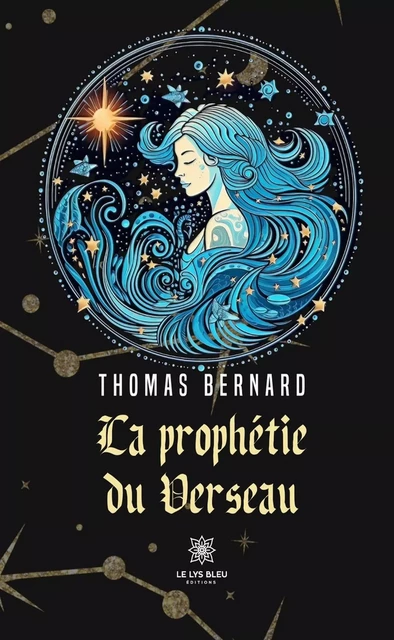 La prophétie du Verseau - Thomas Bernard - Le Lys Bleu Éditions