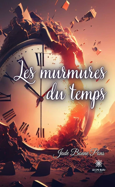 Les murmures du temps - Jade Bonne Pons - Le Lys Bleu Éditions