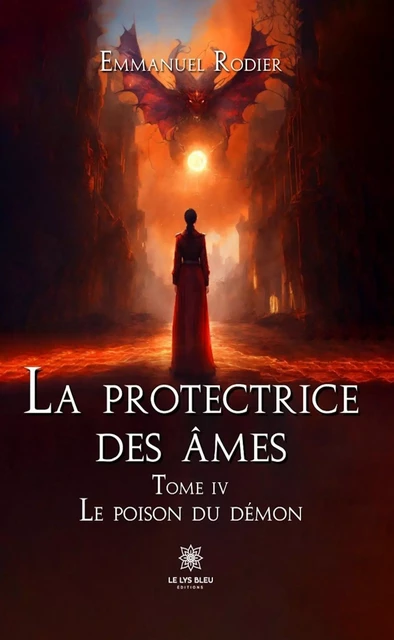 La protectrice des âmes - Tome 4 - Emmanuel Rodier - Le Lys Bleu Éditions