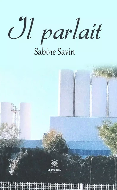 Il parlait - Sabine Savin - Le Lys Bleu Éditions