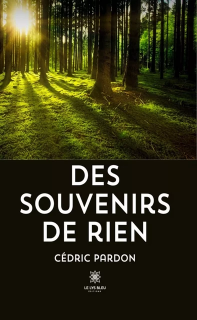 Des souvenirs de rien - Cédric Pardon - Le Lys Bleu Éditions