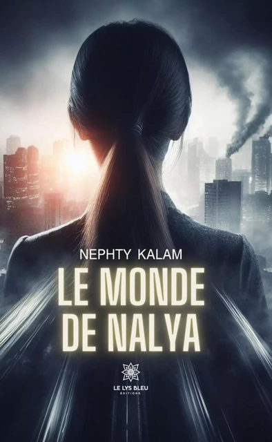 Le monde de Nalya - Nephty Kalam - Le Lys Bleu Éditions