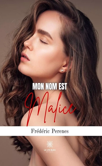 Mon nom est Malice - Frédéric Perenes - Le Lys Bleu Éditions