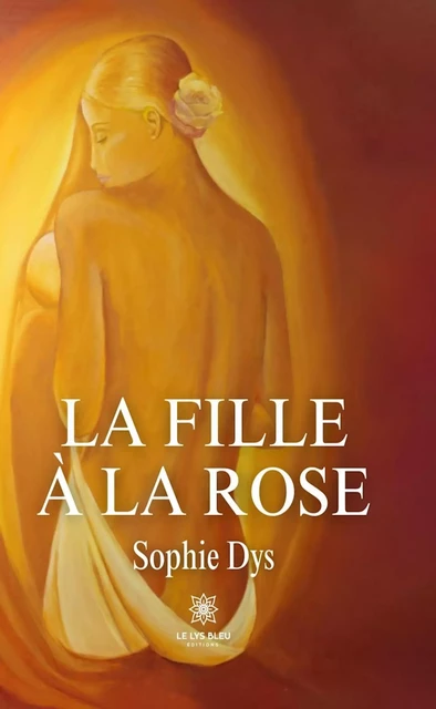 La fille à la rose - Sophie Dys - Le Lys Bleu Éditions