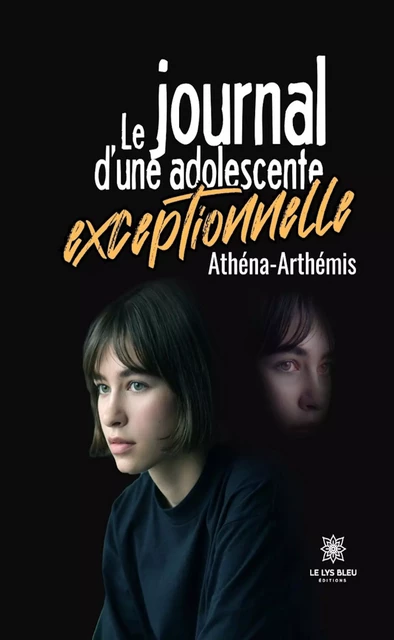 Le journal d’une adolescente exceptionnelle - Athéna Artémis - Le Lys Bleu Éditions