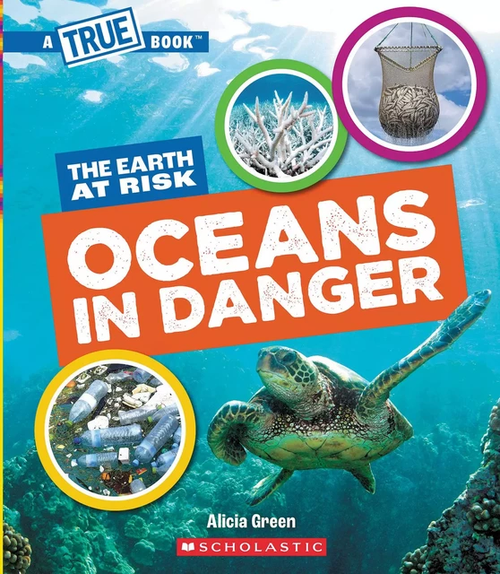 Oceans in Danger (A True Book: The Earth at Risk) - Alicia Green - Scholastic Inc.