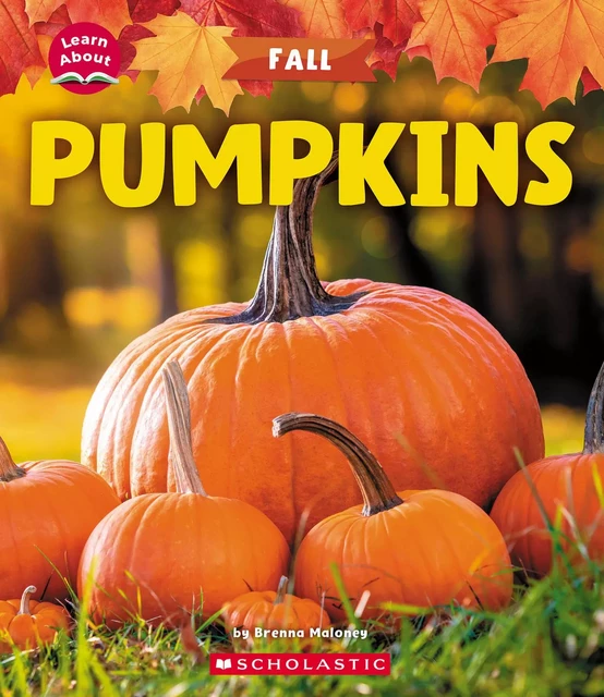 Pumpkins (Learn About: Fall) - Brenna Maloney - Scholastic Inc.